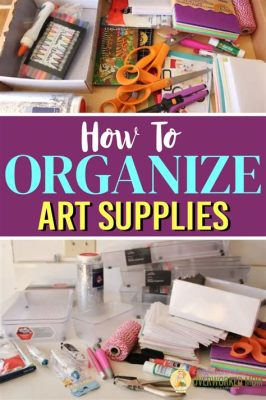 How to Organize Art Supplies: A Creative and Strategic Guide